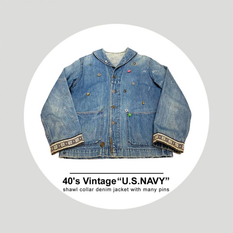 40's Vintage “U.S.NAVY”<br />
shawl collar denim jacket with many pins<br />
SPECIAL PRICE : ¥39,980 → ¥27,980（税抜）<br />
<br />
<br />
